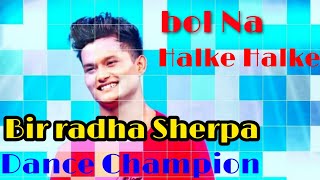 Bir Radha Sherpa Dance Champion Bol Na halke Halke