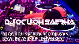 Download lagu DJ OCU OH SAEBHA REQ DJ IWAN NAWI BY AYID BP #DOWNBEAT mp3