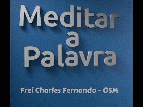 #MeditaraPalavra - 05/11/16 - Frei Charles Fernando Gomes - OSM