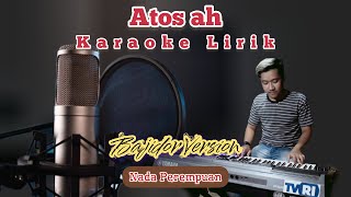 Download lagu Atos ah (Adryan damaputra) Karaoke lirik | Nada perempuan | Bajidor version mp3