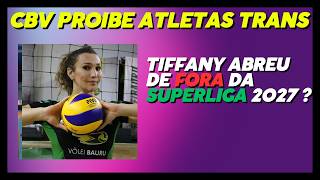CBV PROIBE ATLETAS TRANS DE PARTICIPAREM DO VOLEI FEMININO TIFANY ABREU DE FORA DA SUPERLIGA 2027 ?