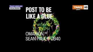 Omarion vs Sean Paul vs UB40 - Post To Be Like a Glue (VocaltTeknix Mashup) AUDIO