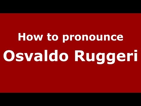 How to pronounce Osvaldo Ruggeri (Italian/Italy)  - PronounceNames.com