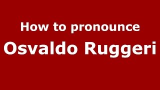 How to pronounce Osvaldo Ruggeri