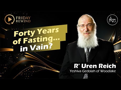 Forty Years of Fasting... In Vain? | Rabbi Uren Reich