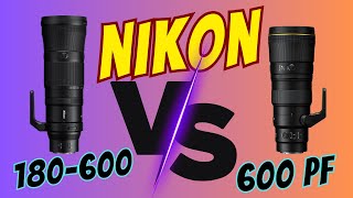 Nikon Z 600 6.3 PF VS Nikon Z 180-600 | In the Field Review