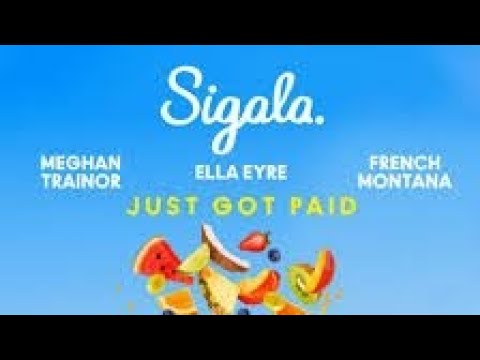 Sigala, Ella Eyre, Meghan Trainor - Just Got Paid ft.French Montana