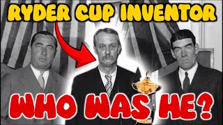 The UNLIKELY Story of The Man Who INVENTED the Ryder Cup!