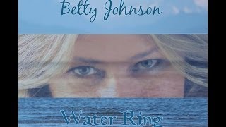 Betty Johnson - Cry You A Waterfall (Water Ring)