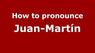 How to pronounce Juan-Martín