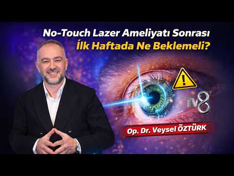 No-Touch Lazer Ameliyatı Sonrası İlk Haftada Ne Beklemeli?