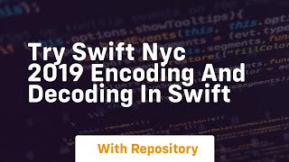 Download the video "Try swift nyc 2019 encoding and decoding in swift"