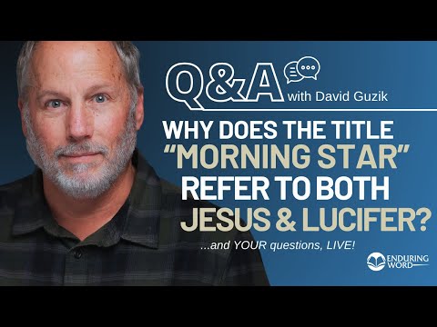 Why Does "Morning Star" Refer To Both Jesus & Satan?" Live Q&A Sept 5th w/ Pastor David Guzik