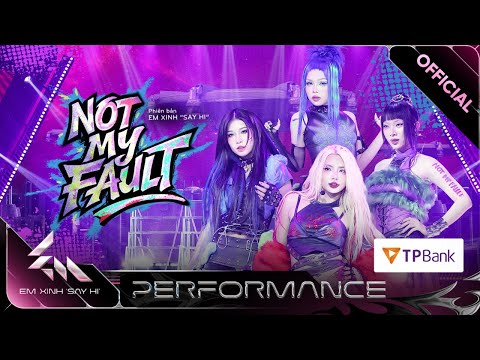 NOT MY FAULT - Mỹ Mỹ, Liu Grace, MAIQUINN, LyHan | Em Xinh Say Hi [Performance]