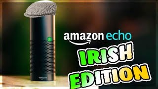 If Alexa was Irish (amazon echo)