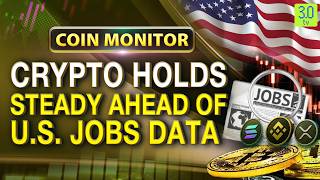 Crypto Holds Steady Ahead of U.S. Jobs Data | The Coin Monitor | 3.0 TV