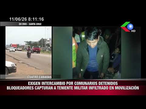 Cuatro cañadas. Bloqueadores capturan a Teniente Militar infiltrado en movilización. 