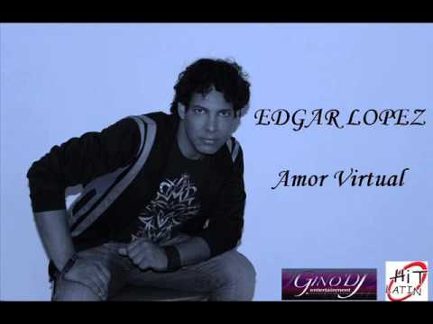 EDGAR LOPEZ  - Amor Virtual