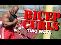 BICEP Curls: TWO WAYS