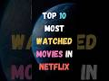 Top 10 Most Watched Movies In Netflix | Most Watched Movies | #shorts #2023 #netflix #movie