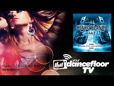 Cesko Blanco - Shake It - DJ Global Byte Ibiza Remix