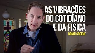 As vibrações do cotidiano e da física