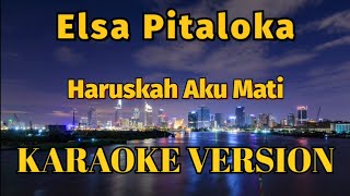 Download lagu Elsa Pitaloka - Haruskah Aku Mati Karaoke mp3