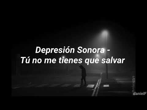 Depresión Sonora - Tú no me tienes que salvar (letra)