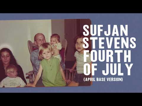 Sufjan Stevens - Fourth of July (April Base Version)