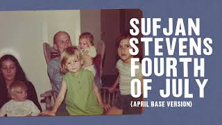 Sufjan Stevens - Fourth of July (April Base Version)