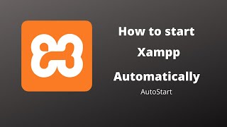 How to start XAMPP Automatically (AutoStart)