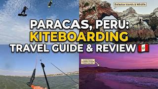 Paracas Peru Kiteboarding Guide 🇵🇪 Wind, Travel, Costs &amp;amp; Honest Review