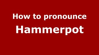How to pronounce Hammerpot