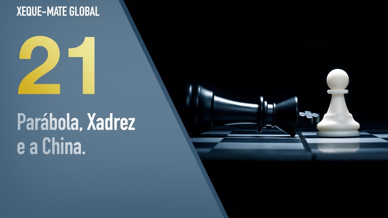XMG 21 - Parábola, Xadrez e a China.
