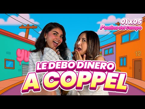 ¡Le Debo dinero a COPPEL! 💸💸 Ft. PAULINA DEL CAMPO La Verijona  #podcast T01E05