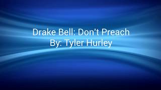 Drake Bell: Don't Preach By: Tyler Hurley