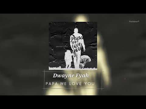 Dwayne Fyah - Papa We Love You - Gospel Reggae