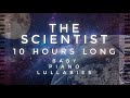 The Scientist - 10 Hours Long by Baby Piano Lullabies!!!