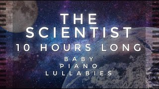 The Scientist - 10 Hours Long by Baby Piano Lullabies!!!