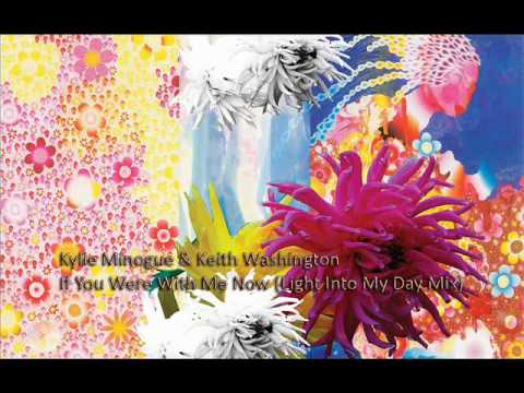 Kylie Minogue & Keith Washington - If You Were With Me Now (Light Into My Day Mix)