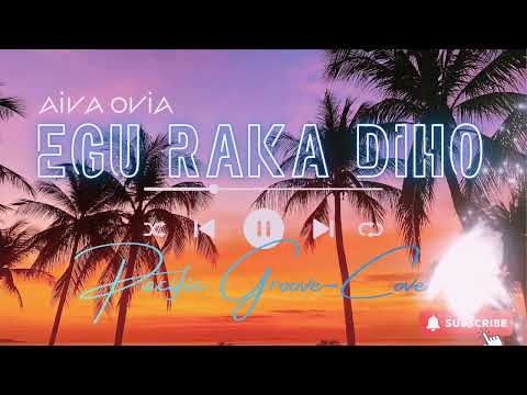 EGU RAKA DIHO | AIVA OVIA | Cover Version | Pacific Groove
