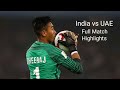 India vs UAE - Full Match Highlights - AFC U23 asian Cup qualifiers