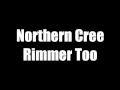 Northern Cree -- Rimmer Too