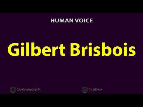 How To Pronounce Gilbert Brisbois