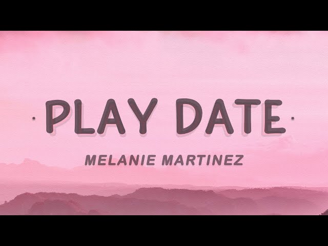        Play date    [Melanie Martinez]