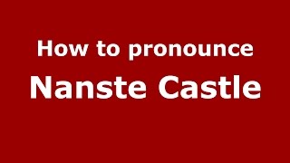 How to pronounce Nanste Castle