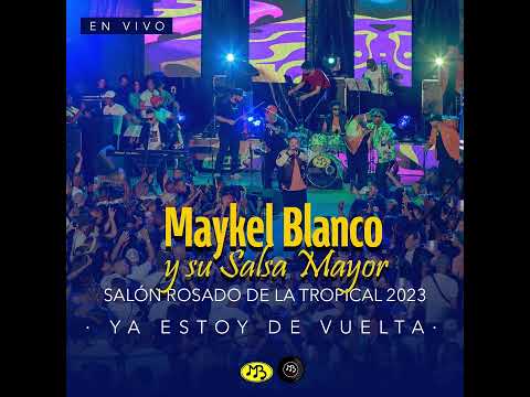 Ya Estoy de Vuelta (En Vivo) |  Maykel Blanco y Su Salsa Mayor 2023