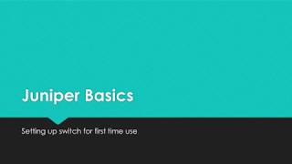 Junos Basics - Setting Up Switch