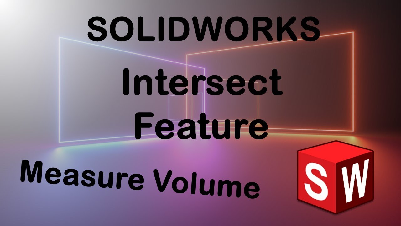 SOLIDWORKS - Intersect Feature to Measure Volume