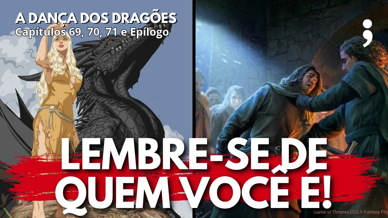 Lembre-se de quem você é... | A Dança dos Dragões: Capítulos 69, 70, 71 e Epílogo | CdC